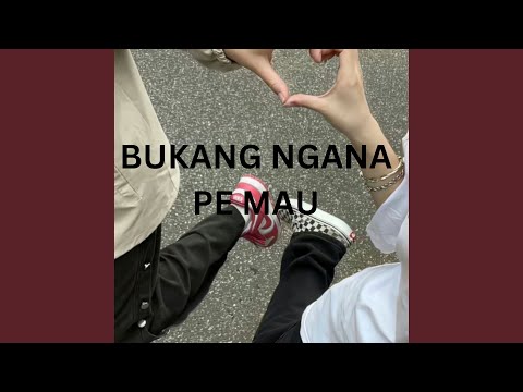 BUKANG NGANA PE MAU