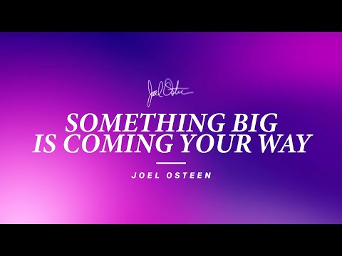 Something Big Is Coming Your Way | Joel Osteen