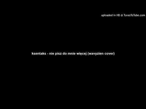 ksentaks - nie pisz do mnie więcej (wavyzien cover)