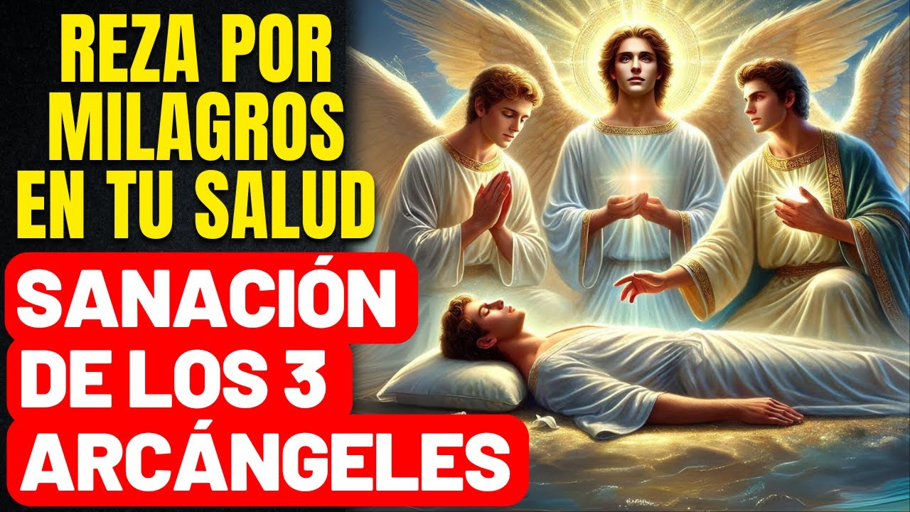 PODERES DE SANACIÓN DE LOS ARCÁNGELES MÁS PODEROSOS -MILAGROS DE SALUD POR MIGUEL, RAFAEL Y GABRIEL