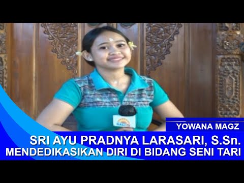 YOWANA MAGZ - SRI AYU PRADNYA LARASARI, S Sn MENDEDIKASIKAN DIRI DI BIDANG SENI TARI