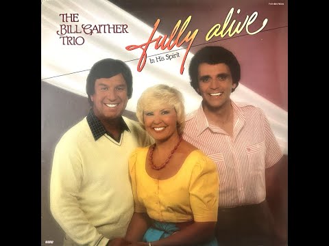 The Bill Gaither Trio - Fully Alive In His Spirit 1983 [Full Album]