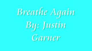 Breathe Again by Justin Garner (lyrics)