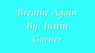 Breathe Again by Justin Garner (lyrics)