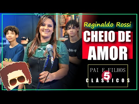 CHEIO DE AMOR - Reginaldo Rossi por Luana Bronze e Pai e filhos 5 clássicos