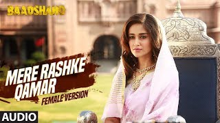 Mere Rashke Qamar (Female Version) | Baadshaho | Ajay Devgn &amp; Ileana D&#39;Cruz | Tulsi Kumar