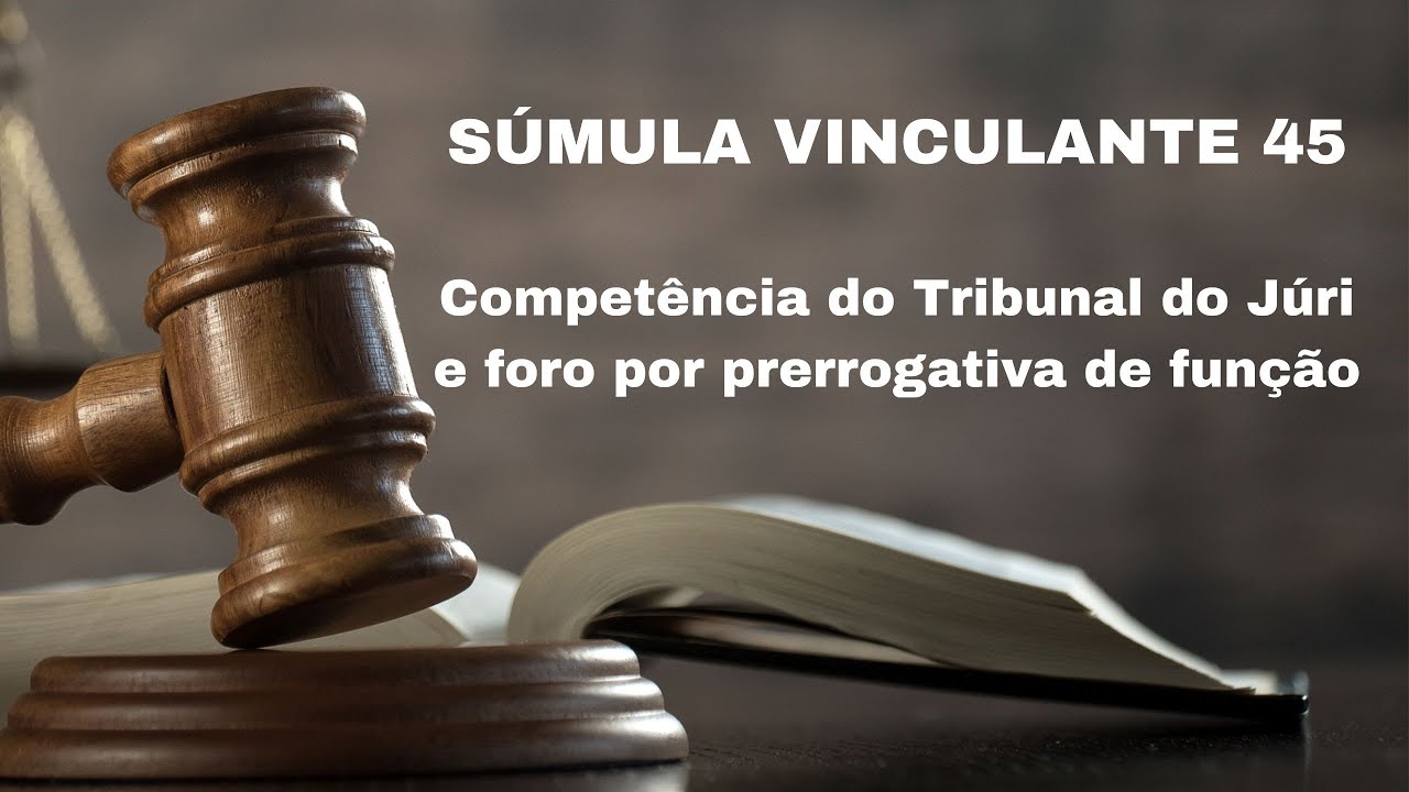 SÚMULA VINCULANTE 45. Competência do Tribunal do Júri e Foro por prerrogativa de função.