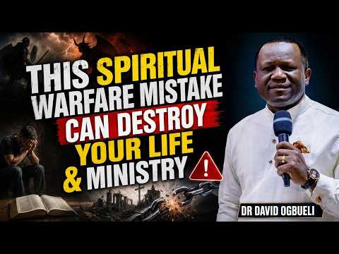 THE DEADLY ERROR MANY BELIEVERS MAKE IN SPIRITUAL WARFARE 🔥  DR DAVID OGBUELI