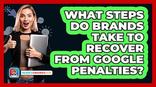 What Steps Do Brands Take To Recover From Google Penalties? - SearchEnginesHub.com