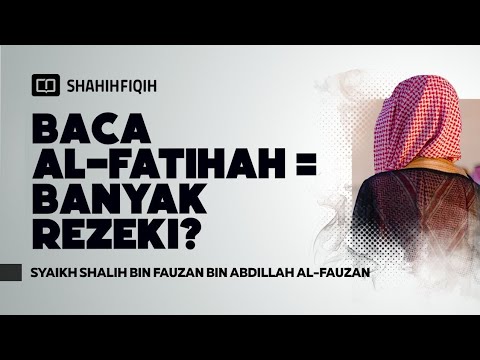 Benarkah Baca Al-Fatihah Bisa Datangkan Rezeki? - Syaikh Shalih bin Fauzan bin Abdillah Al-Fauzan