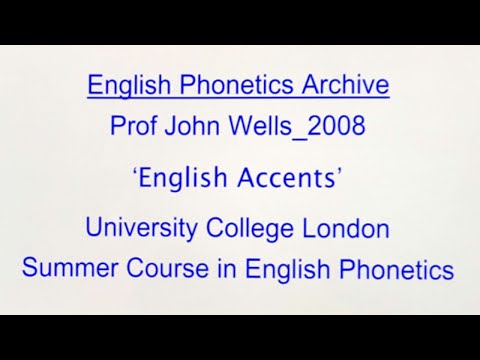 Prof John Wells_2008_'English Accents'_UCL SCEP_English Phonetics Archive
