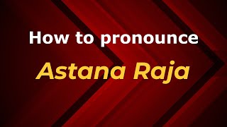 How to pronounce Astana Raja