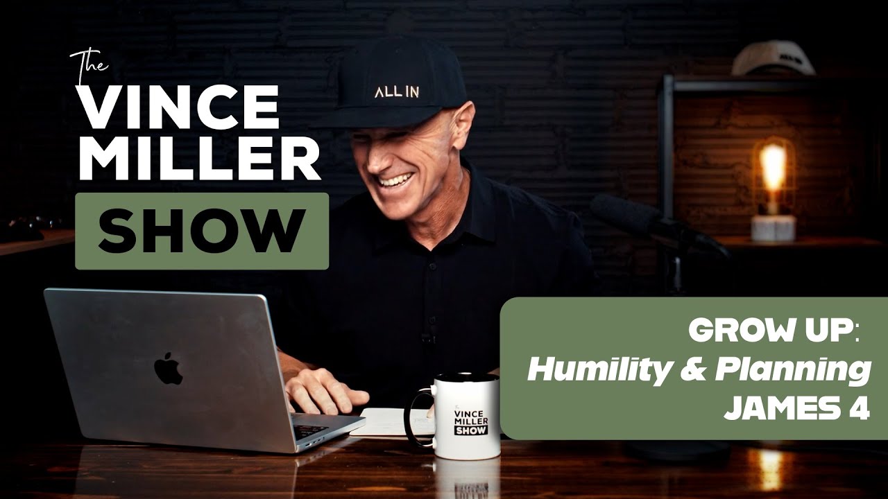 GROW UP: Humility & Planning | James 4