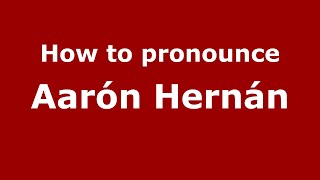How to pronounce Aarón Hernán