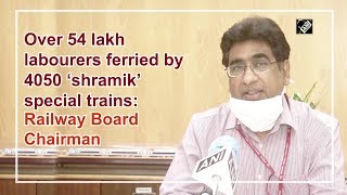 Over 54 lakh labourers ferried by 4050 shramik special trains: Railway Board Chairman | DOWNLOAD THIS VIDEO IN MP3, M4A, WEBM, MP4, 3GP ETC