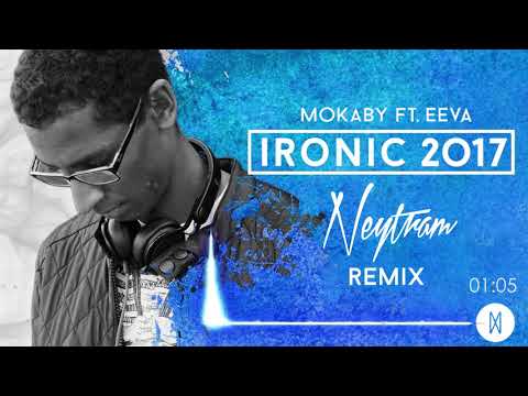 MOKABY ft. EEVA - Ironic 2017 (Neytram Remix)
