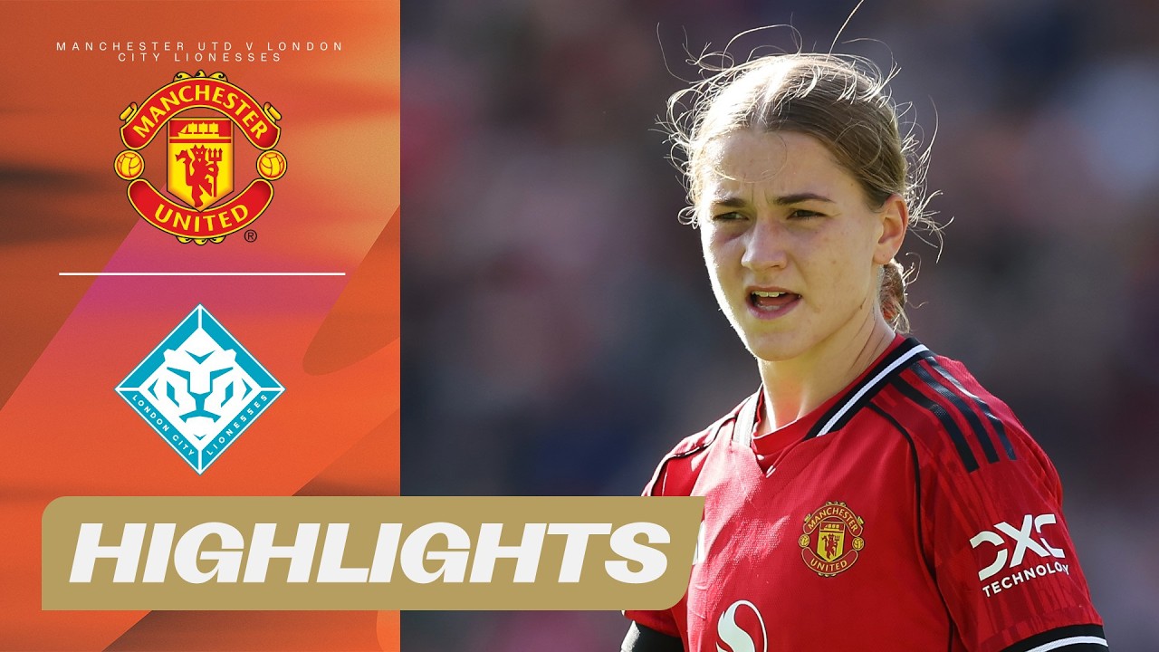 Manchester United vs London City Lionesses Highlights