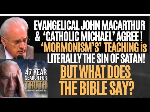 DR JOHN MACARTHUR & ‘CATHOLIC MICHAEL’ AGREE ! ‘MORMONISM'  is SATANIC! BUT WHAT DOES THE BIBLE SAY?