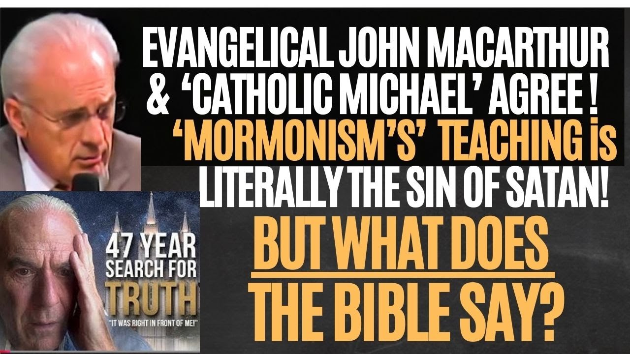 DR JOHN MACARTHUR & ‘CATHOLIC MICHAEL’ AGREE ! ‘MORMONISM'  is SATANIC! BUT WHAT DOES THE BIBLE SAY?