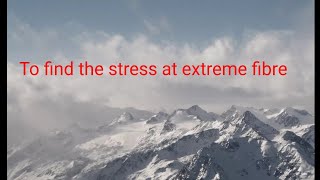 2. To find the stress at extreme fibre ( Numerical 3 )