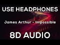 James Arthur - Impossible | 8D AUDIO🎧