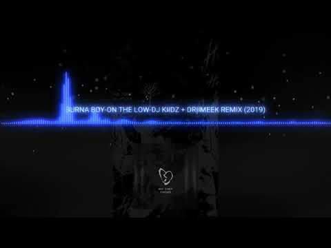 BURNA BOY - ON THE LOW - DRIMEEK REMIX 2K19