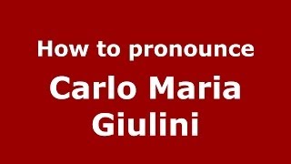 How to pronounce Carlo Maria Giulini