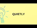 What is the meaning of the word QUIETLY?