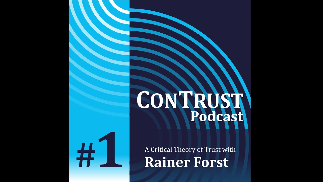 ConTrust Podcast #1 / A Critical Theory of Trust with Rainer Forst
