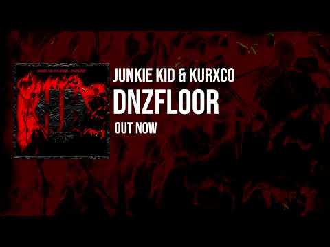 JUNKIE KID & KURXCO - DNZFLOOR (OUT NOW)
