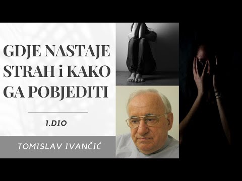 Tomislav Ivančić - Gdje Nastaje Strah i Kako Ga Pobjediti (1.DIO)