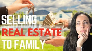 Secrets to Successfully Selling Real Estate to Family