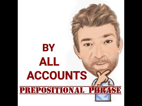 English Tutor Nick P Prepositional Phrase (132) From / By All Accounts