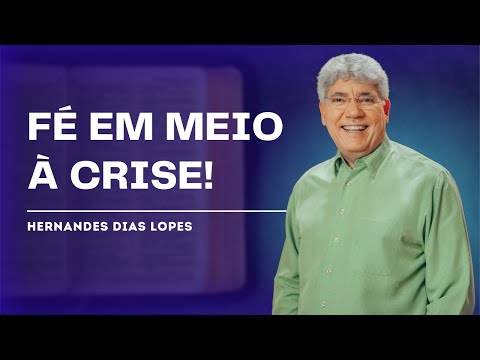 HOW TO TRUST GOD IN DIFFICULT TIMES? – HERNANDES DIAS LOPES