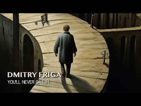 Dmitry Friga — You'll Never Catch