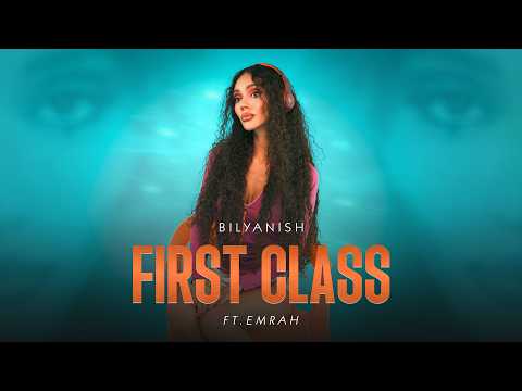 BILYANISH ft. EMRAH - FIRST CLASS [OFFICIAL 4K VIDEO] 2026