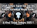 DJ ASMARA KERINDUAN MEYDA RAHMA DJ TIKTOK TERBARU 2025