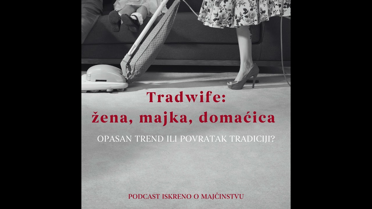 E78 Tradwife: žena, majka, domaćica - opasan trend ili povratak tradiciji?