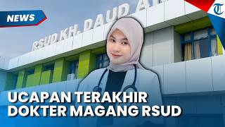 Ucapan Terakhir Dokter Magang di RSUD Jambi sebelum Tiada, Sempat Keluhkan Tubuh Panas