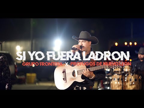 Grupo Frontera ft. Prófugos De Nuevo León - Si Yo Fuera Ladrón  (En Vivo)