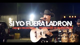 Grupo Frontera ft. Prófugos De Nuevo León - Si Yo Fuera Ladrón  (En Vivo)