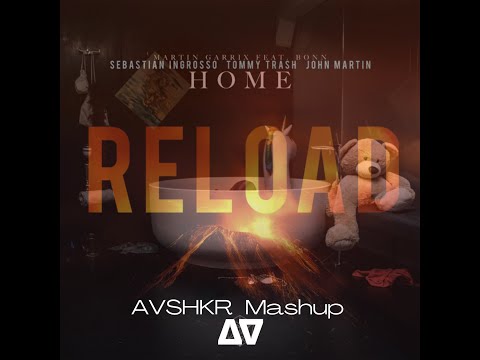Sebastian Ingrosso & Tommy Trash X Martin Garrix feat. Bonn - Reload X Home (AVSHKR Mashup)