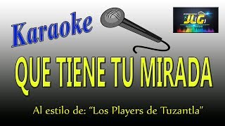 QUE TIENE TU MIRADA -karaoke JLG- Los Players de Tuzantla