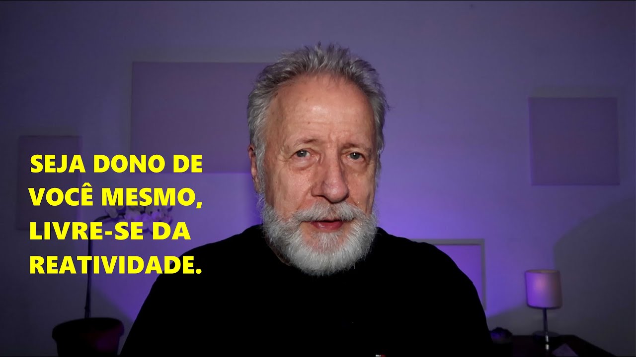 Seja dono de você mesmo, livre-se da reatividade.