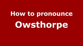 How to pronounce Owsthorpe