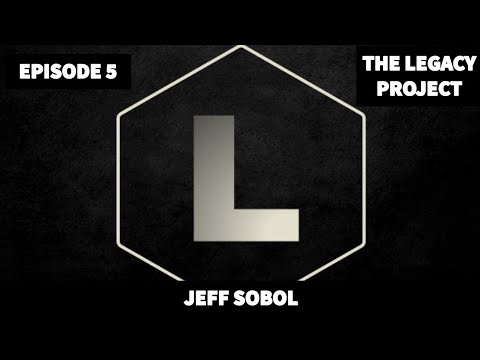 Legacy Project Ep. 5 - Jeff Sobol