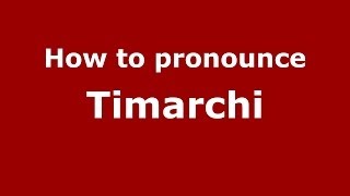 How to pronounce Timarchi