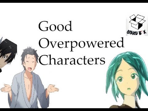 The Power of Overpowered Characters
