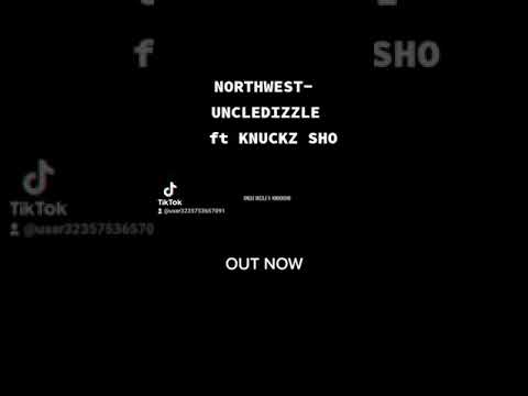 NORTHWEST  (Uncle dizzle ft Knuckz sho)