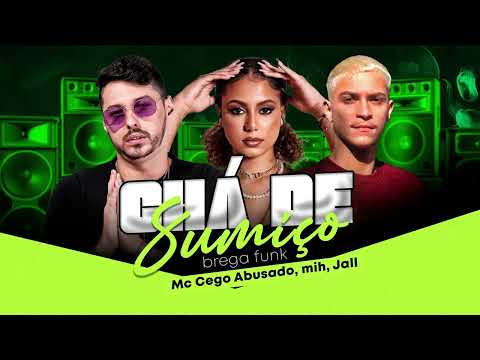 MC CEGO ABUSADO - MC MIH E JALL - CHÁ DE SUMIÇO - 2022